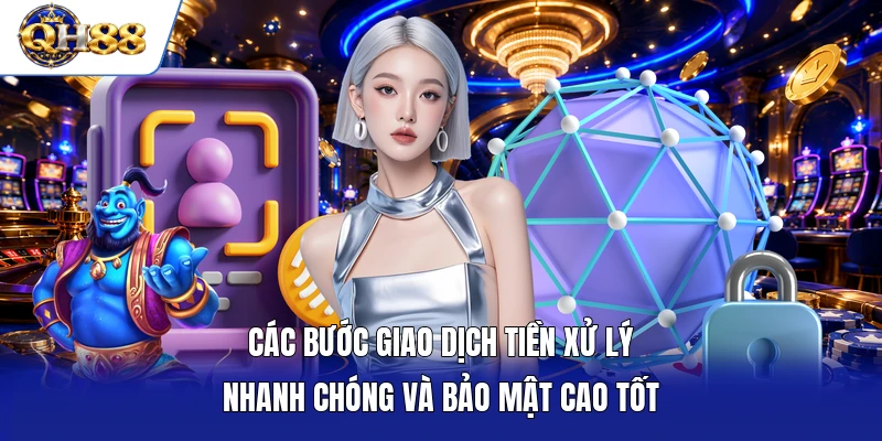 Các bước giao dịch tiền xử lý nhanh chóng và bảo mật cao tốt