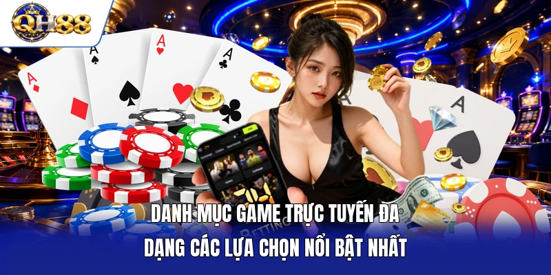 Danh mục game trực tuyến đa dạng các lựa chọn nổi bật nhất