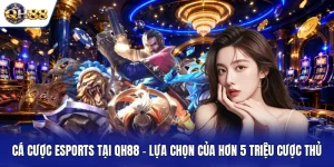 Cá Cược Esports Tại QH88 - Lựa Chọn Của Hơn 5 Triệu Cược Thủ