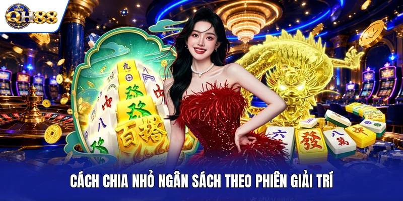 Cách chia nhỏ ngân sách theo phiên giải trí Cách chia nhỏ ngân sách theo phiên giải trí