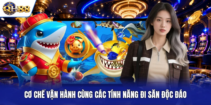 Cơ chế vận hành cùng các tính năng đi săn độc đáo Cơ chế vận hành cùng các tính năng đi săn độc đáo