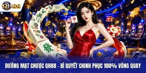 Đường Mạt Chược QH88 - Bí Quyết Chinh Phục 100% Vòng Quay