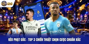 Kèo Phạt Góc - Top 3 Chiến Thuật Chọn Cược Chuẩn Xác