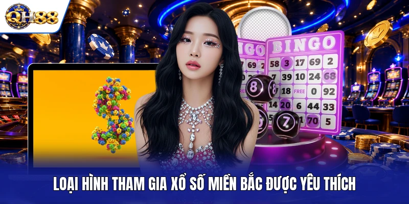 Loại hình tham gia xổ số miền Bắc được yêu thích