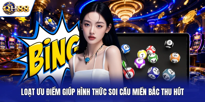 Loạt ưu điểm giúp hình thức soi cầu miền Bắc thu hút