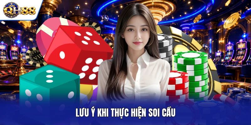 Lưu ý khi thực hiện soi cầu