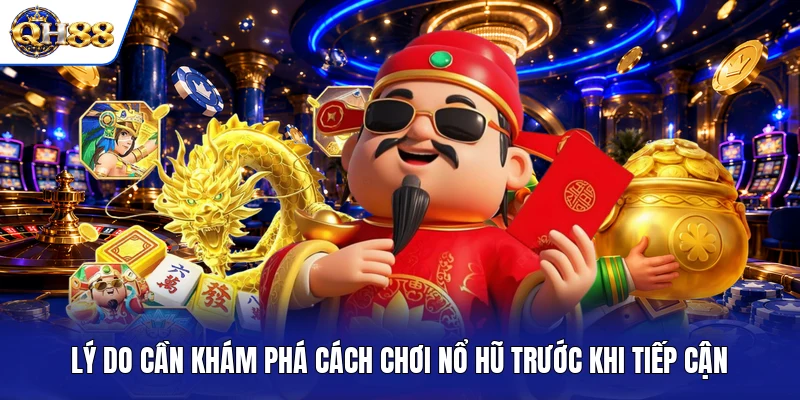 Lý do cần khám phá cách chơi nổ hũ trước khi tiếp cận Lý do cần khám phá cách chơi nổ hũ trước khi tiếp cận