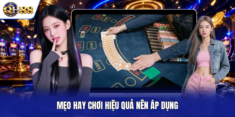 Mẹo hay chơi hiệu quả nên áp dụng Mẹo hay chơi hiệu quả nên áp dụng