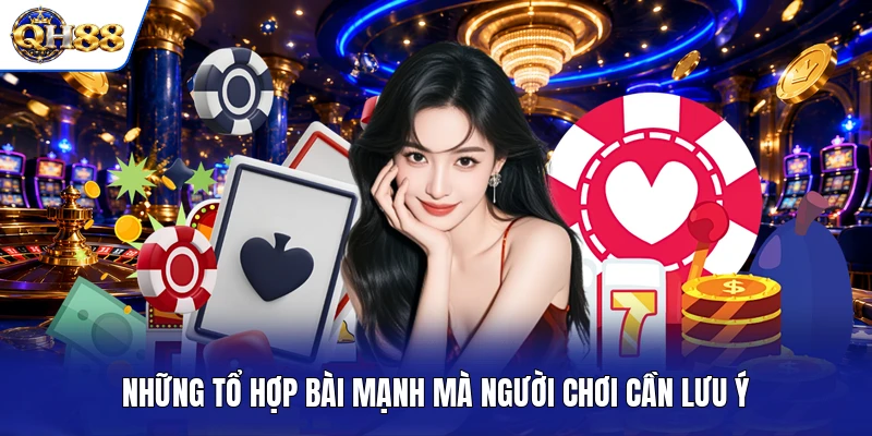 Những tổ hợp bài mạnh mà người chơi cần lưu ý