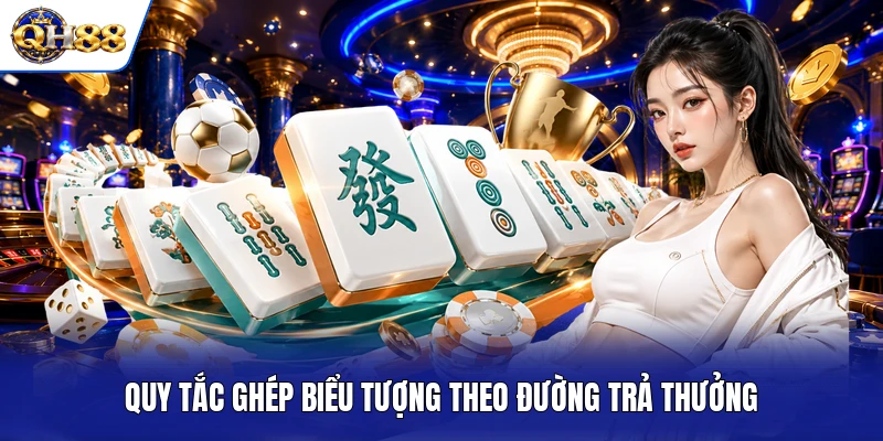Quy tắc ghép biểu tượng theo đường trả thưởng Quy tắc ghép biểu tượng theo đường trả thưởng
