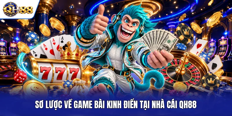 Sơ lược về game bài kinh điển tại nhà cái QH88