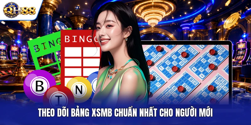 Theo dõi bảng XSMB chuẩn nhất cho người mới