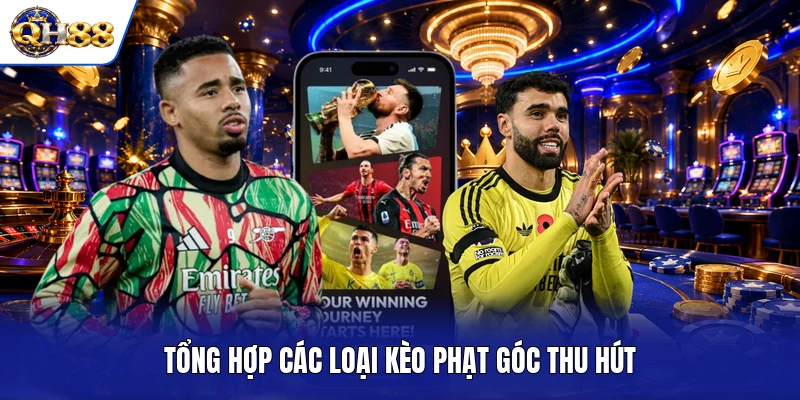 Tổng hợp các loại kèo phạt góc thu hút Tổng hợp các loại kèo phạt góc thu hút