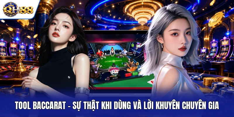 Tool Baccarat - Sự Thật Khi Dùng Và Lời Khuyên Chuyên Gia