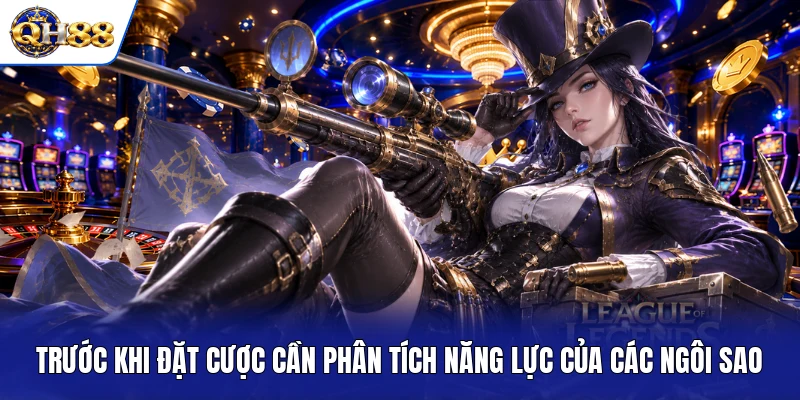 Trước khi đặt cược cần phân tích năng lực của các ngôi sao