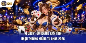 Xì Dách - Đối Kháng Kịch Tính Nhận Thưởng Khủng Từ QH88 2026