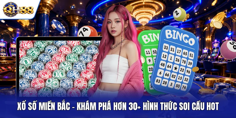 Xổ Số Miền Bắc - Khám Phá Hơn 30+ Hình Thức Soi Cầu Hot